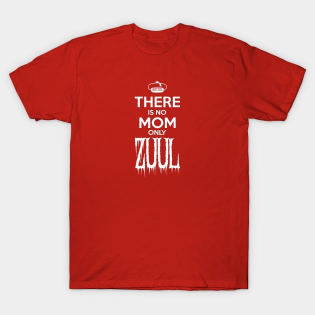 There is No Mom Only Zuul (Small Design) T-Shirt by Crew